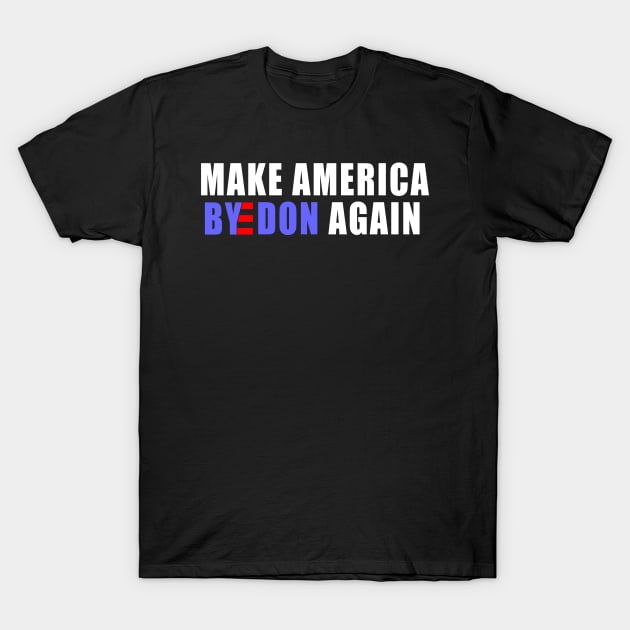 make America ByeDon again Joe Biden president 2020 T-Shirt by NTeez01